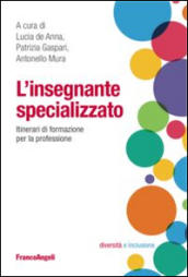 L insegnante specializzato. Itinerari di formazione per la professione