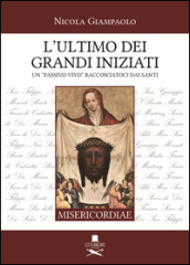 L ultimo dei grandi iniziati. Un «passivo vivo» raccontatoci dai santi