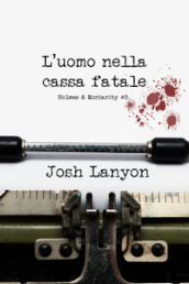 L uomo nella cassa fatale. Holmes & Moriarity. Vol. 3