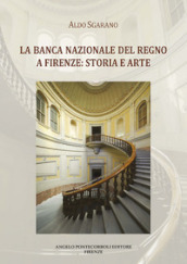 La Banca Nazionale del Regno a Firenze: storia e arte. Ediz. illustrata