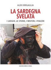 La Sardegna svelata. I luoghi, le storie, i misteri, i piaceri