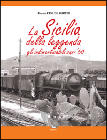 La Sicilia della leggenda. Gli indimenticabili anni '60. Ediz. illustrata