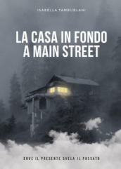 La casa in fondo a Main Street. Dove il presente svela il passato