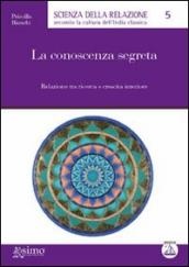 La conoscenza segreta. Relazione tra ricerca e crescita interiore