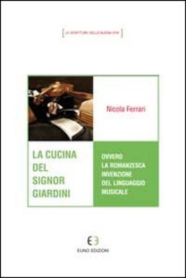 La cucina del signor Giardini ovvero la romanzesca invenzione del linguaggio musicale