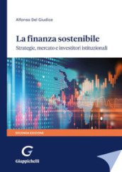 La finanza sostenibile. Strategie, mercato e investitori istituzionali