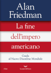 La fine dell impero americano. Guida al Nuovo Disordine Mondiale