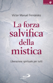 La forza salvifica della mistica. Liberazione spirituale per tutti