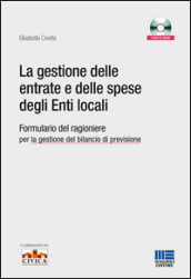 La gestione delle entrate e delle spese degli enti locali. Formulario del ragioniere per la gestione del bilancio di previsione. Con CD-ROM