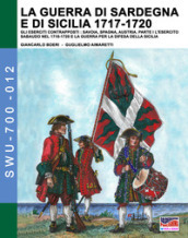 La guerra di Sardegna e di Sicilia 1717-1720. Gli eserciti contrapposti: Savoia, Spagna, Austria. Vol. 1: L  esercito sabaudo nel 1718-1720 e la guerra per la difesa della Sicilia