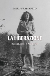 La liberazione. Diario 28 Aprile-6 Agosto 1945