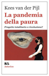 La pandemia della paura. Progetto totalitario o rivoluzione?