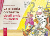 La piccola orchestra degli amici musicisti. Le avventure di Caterina la Gallina. Ediz. a colori