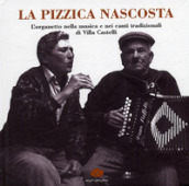 La pizzica nascosta. L organetto nella musica e nei canti tradizionalidi Villa Castelli. Con CD Audio