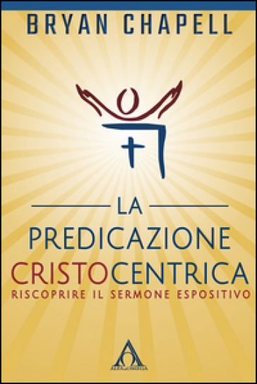 La predicazione cristocentrica. Riscoprire il sermone espositivo