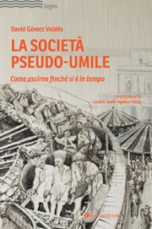 La società pseudo-umile. Come uscirne finché si è in tempo