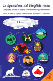 La spedizione del dirigibile Italia. L impresa polare di Nobile sullo sfondo degli anni Venti