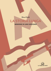 La storia lunga. Memorie di uno spezzino