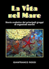 La vita nel mare. Storie evolutive dei principali gruppi di organismi marini