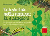 Laboratori nella natura: le 4 stagioni. 40 proposte di didattica all aperto per la scuola dell infanzia