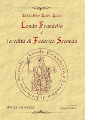 Lando Frandella e l eredità di Federico Secondo. Nuova ediz.