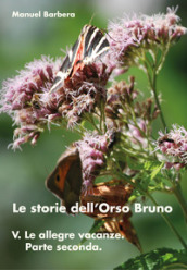 Le allegre vacanze. Parte seconda. Le storie dell orso bruno. Vol. 5