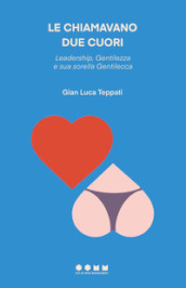 Le chiamavano due cuori. Leadership, Gentilezza e sua sorella Gentilecca