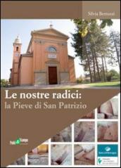 Le nostre radici. La pieve di San Patrizio