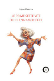 Le prime sette vite di Helena Kanthegel