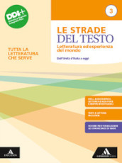 Le strade del testo. Letteratura ed esperienza del mondo. Tutta la letteratura che serve. Per le Scuole superiori. Con e-book. Con espansione online. Vol. 3: Dall Unità d Italia a oggi