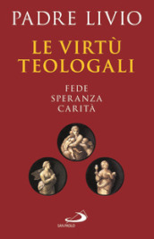 Le virtù teologali. Fede, speranza, carità