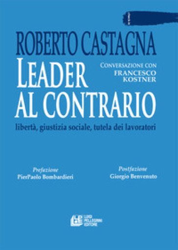 Leader al contrario. Libertà, giustizia sociale, tutela dei lavoratori