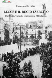 Lecce e il regio esercito. Dall Unità d Italia alle celebrazioni al Milite Ignoto