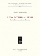 Leon Battista Alberti. La vita, l umanesimo, le opere letterarie