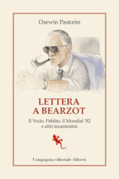 Lettera a Bearzot. Il Vecio, Pablito, il Mundial  82 e altri incantesimi