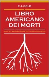 Libro americano dei morti Guida all arte del morire per l uomo occidentale