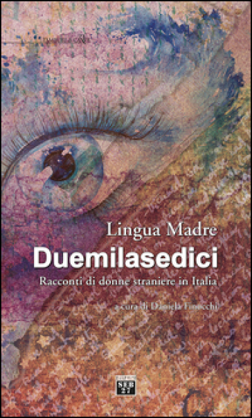 Lingua madre Duemilasedici. Racconti di donne straniere in Italia