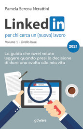 LinkedIn per chi cerca un (nuovo) lavoro. Vol. 1: Livello base