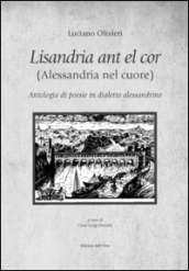 Lisandria ant el cor (Alessandria nel cuore). Antologia di poesie in dialetto alessandrino