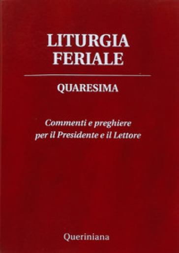 Liturgia feriale. Quaresima. Commenti e preghiere per il presidente e il lettore