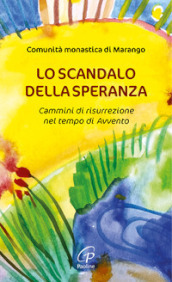 Lo scandalo della speranza. Cammini di risurrezione nel tempo di Avvento