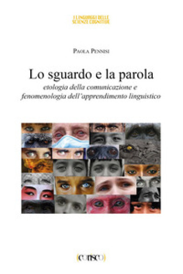 Lo sguardo e la parola. Etologia della comunicazione e fenomenologia dell'apprendimento linguistico