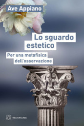 Lo sguardo estetico. Per una metafisica dell osservazione