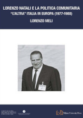 Lorenzo Natali e la politica comunitaria. «L altra Italia in Europa 1977-1988»