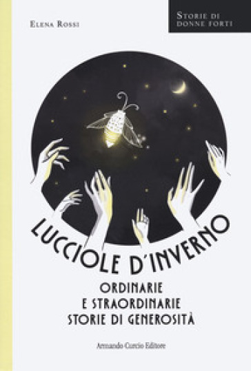 Lucciole d'inverno. Ordinarie e straordinarie storie di generosità