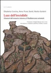 Luce dell invisibile. Itinerario del mosaico intorno al Mediterraneo orientale