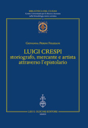 Luigi Crespi storiografo, mercante e artista attraverso l epistolario