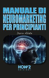 MANUALE DI NEUROMARKETING PER PRINCIPIANTI