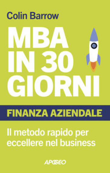 MBA in 30 giorni. Finanza aziendale. Il metodo rapido per eccellere nel business