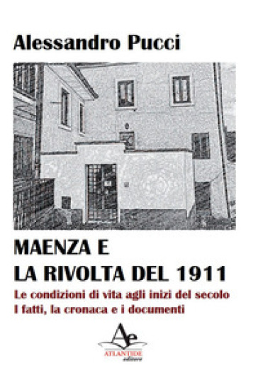 Maenza e la rivolta del 1911. Le condizioni di vita agli inizi del secolo. I fatti, la cronaca e i documenti